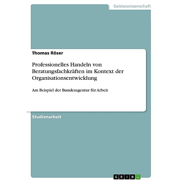 Professionelles Handeln von Beratungsfachkräften im Kontext der Organisationsentwicklung, Thomas Röser