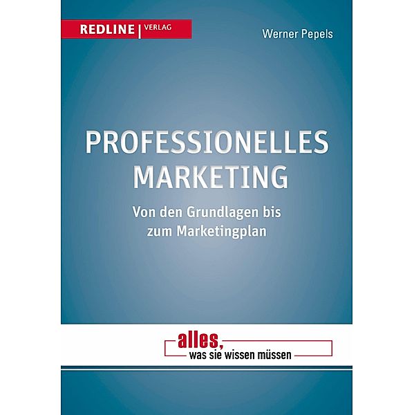 Professionelles Marketing / Alles, was Sie wissen müssen, Werner Pepels