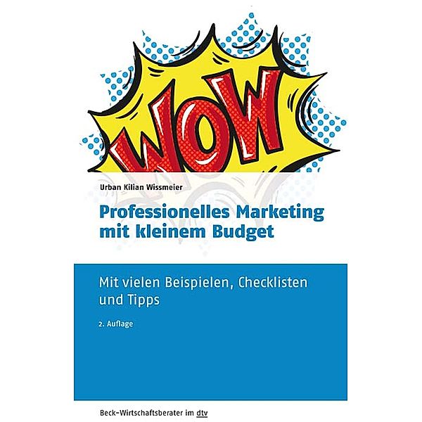 Professionelles Marketing mit kleinem Budget / dtv-Taschenbücher Beck Wirtschaftsberater Bd.50964, Urban Kilian Wissmeier