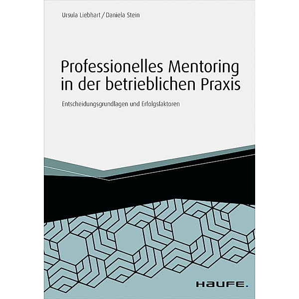 Professionelles Mentoring in der betrieblichen Praxis / Haufe Fachbuch, Ursula Liebhart, Daniela Stein