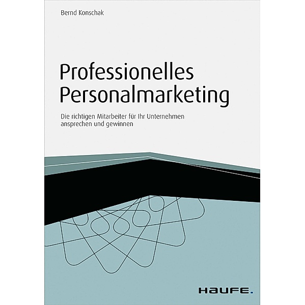 Professionelles Personalmarketing - inkl. Arbeitshilfen online / Haufe Fachbuch, Bernd Konschak