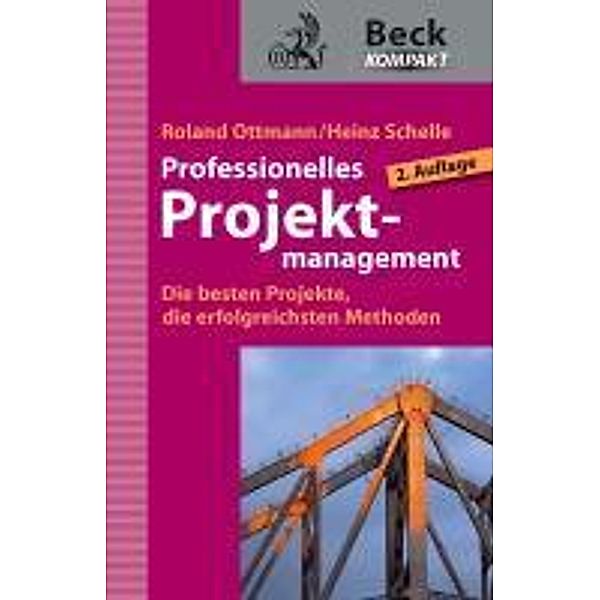 Professionelles Projektmanagement / Beck kompakt - prägnant und praktisch, Roland Ottmann, Heinz Schelle