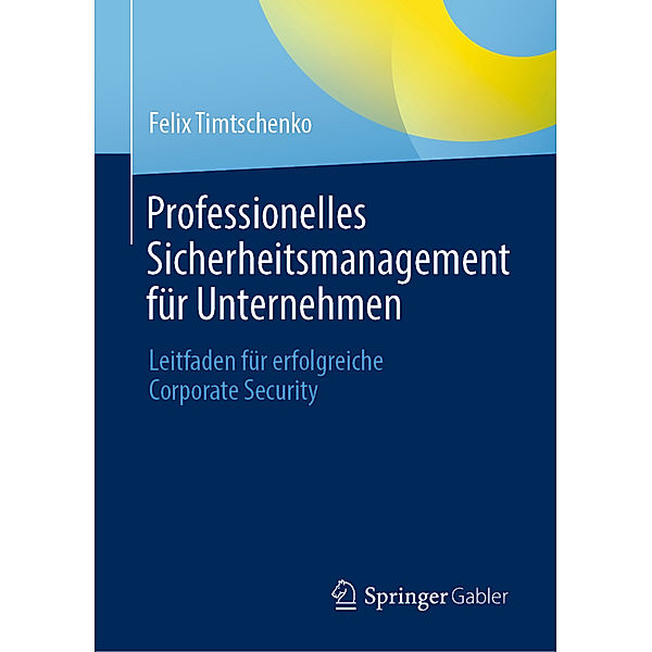 Professionelles Sicherheitsmanagement für Unternehmen, Felix Timtschenko