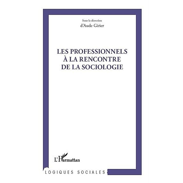 Professionnels A la rencontre de la sociologie / Hors-collection, D'Aude Girier