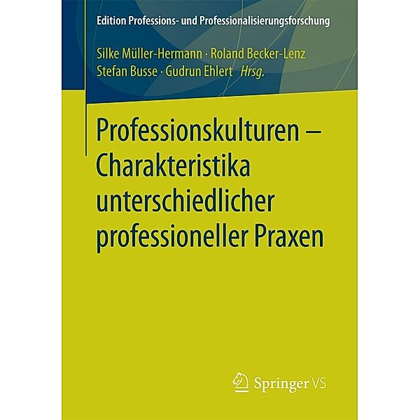 Professionskulturen - Charakteristika unterschiedlicher professioneller Praxen / Edition Professions- und Professionalisierungsforschung Bd.10