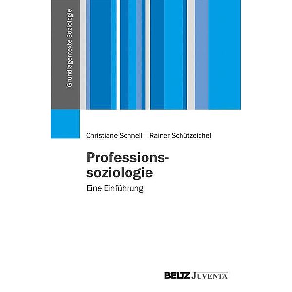 Professionssoziologie / Grundlagentexte Soziologie, Christiane Schnell, Rainer Schützeichel