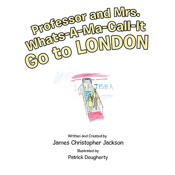 Professor and Mrs. Whats-A-Ma-Call-It Go to London, James Christopher Jackson