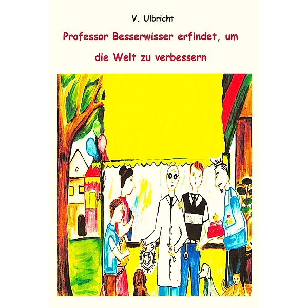 Professor Besserwisser erfindet, um die Welt zu verbessern, V. Ulbricht