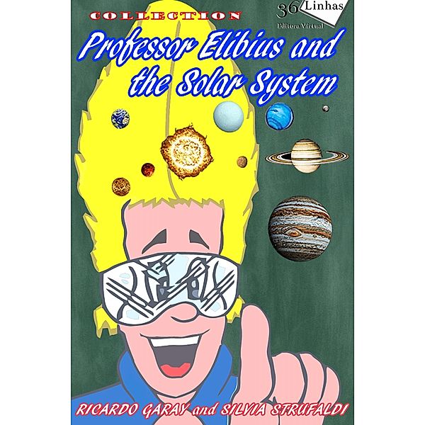 Professor Elibius and the solar system / Professor Elibius, Ricardo Garay