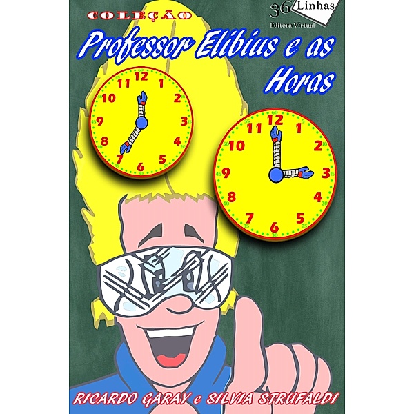 Professor Elibius e as horas / Professor Elibius, Ricardo Garay