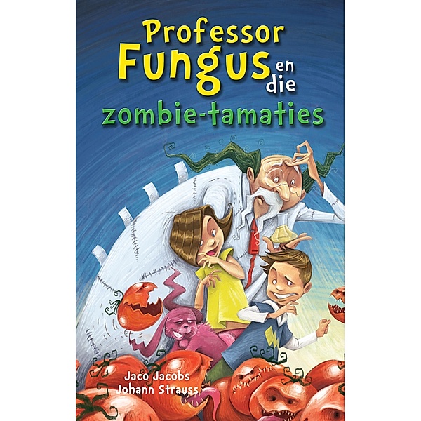 Professor Fungus en die zombie-tamaties / LAPA Publishers, Jaco Jacobs