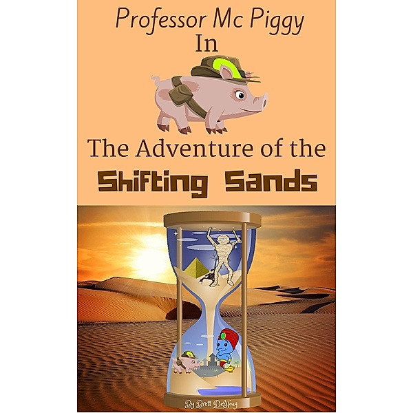 Professor Mc Piggy Adventures: Professor Mc Piggy in The Adventure of the Shifting Sands (Professor Mc Piggy Adventures, #2), Brett DeHoag