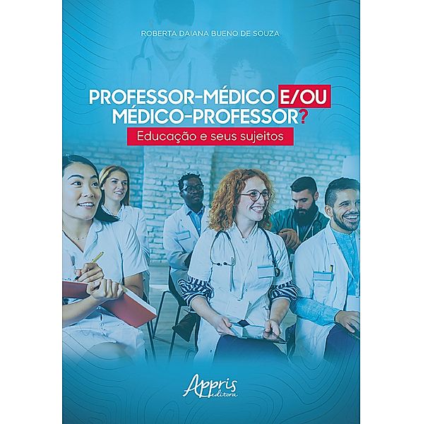 Professor-Médico e/ou Médico-Professor? Educação e Seus Sujeitos, Roberta Daiana Bueno de Souza