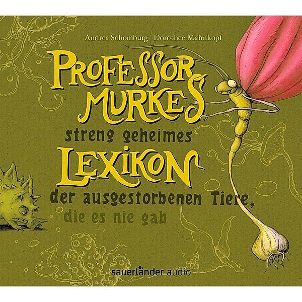 Professor Murkes streng geheimes Lexikon der ausgestorbenen Tiere, die es nie gab, 1 Audio-CD, Dorothee Mahnkopf, Andrea Schomburg