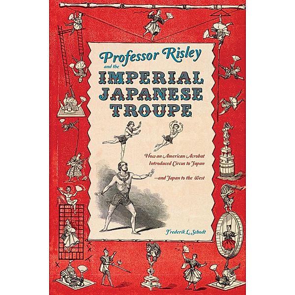 Professor Risley and the Imperial Japanese Troupe, Frederik L. Schodt