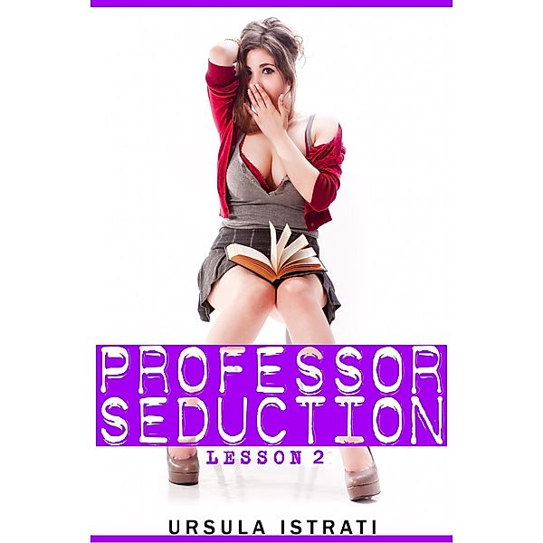 Professor Seduction: Lesson 2 / Professor Seduction, Ursula Istrati