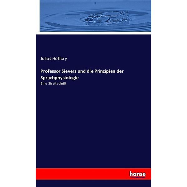 Professor Sievers und die Prinzipien der Sprachphysiologie, Julius Hoffory