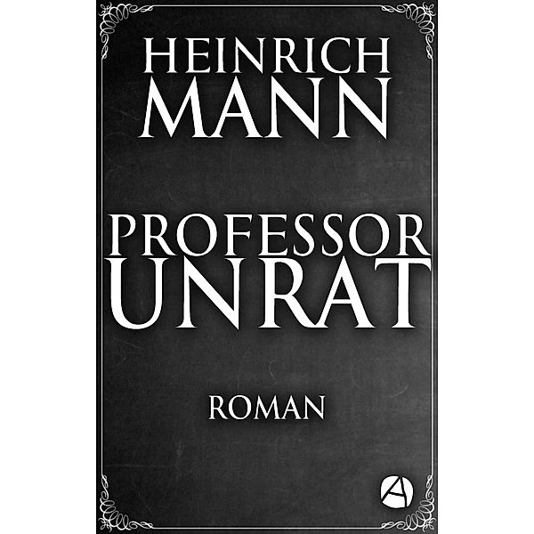 Professor Unrat / ApeBook Classics Bd.122, Heinrich Mann