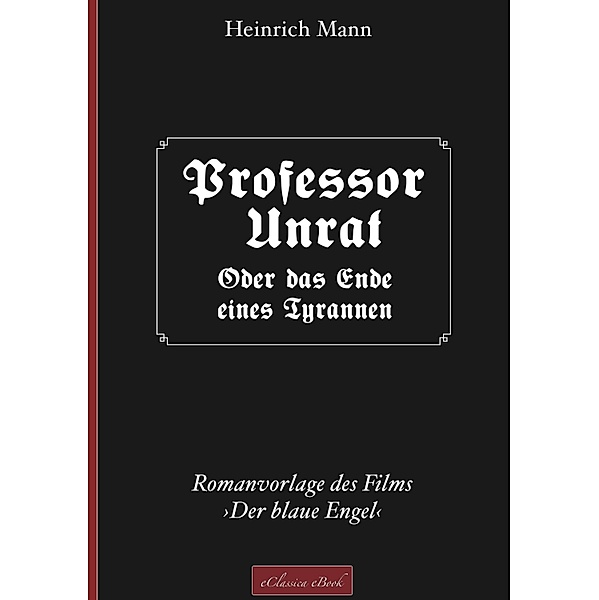 Professor Unrat ... oder Das Ende eines Tyrannen, Heinrich Mann