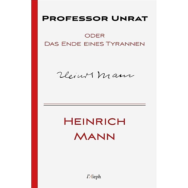 Professor Unrat oder Das Ende eines Tyrannen / Heinrich Mann Bd.12, Heinrich Mann