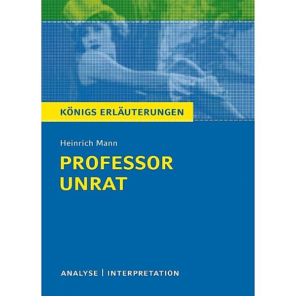 Professor Unrat von Heinrich Mann - Königs Erläuterungen., Heinrich Mann, Karla Seedorf