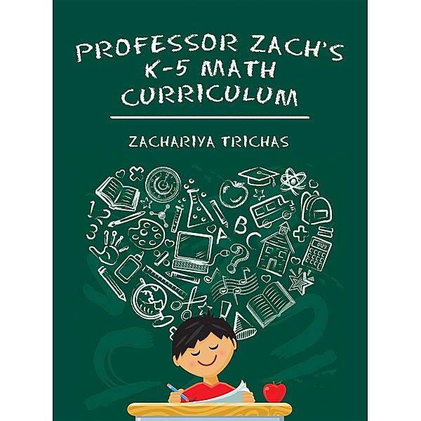 Professor Zach's K-5 Math Curriculum, Zachariya Trichas