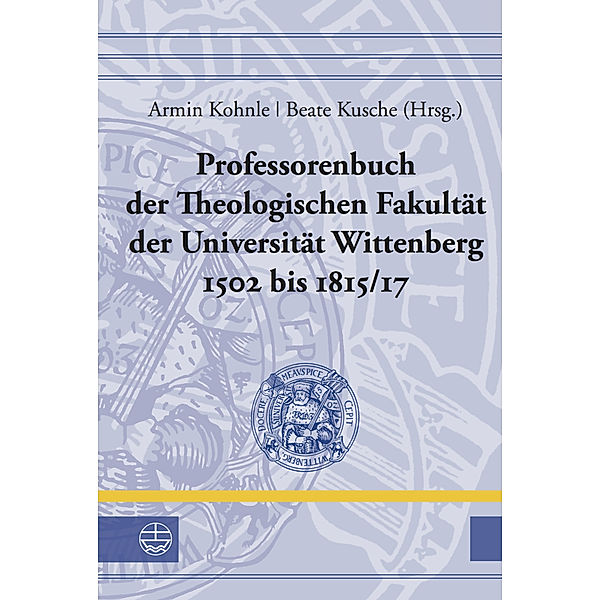 Professorenbuch der Theologischen Fakultät der Universität Wittenberg 1502 bis 1815/17