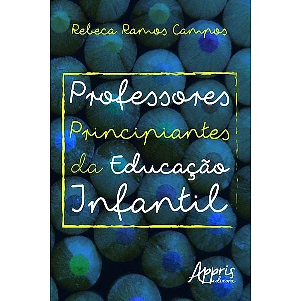 Professores principiantes da educação infantil / Educação e Pedagogia, Rebeca Ramos Campos