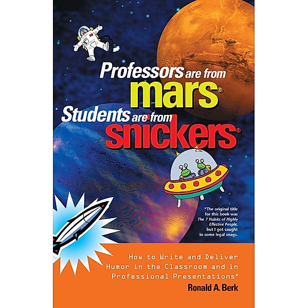 Professors Are from Mars®, Students Are from Snickers®, Ronald A. Berk