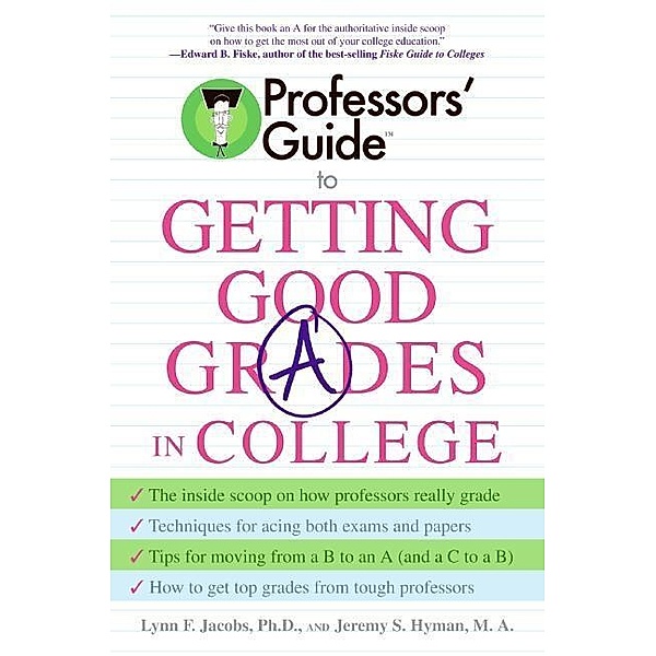 Professors' Guide(TM) to Getting Good Grades in College, Lynn F. Jacobs, Jeremy S. Hyman