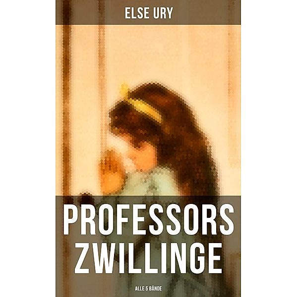 Professors Zwillinge (Alle 5 Bände), Else Ury