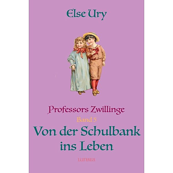 Professors Zwillinge: Von der Schulbank ins Leben, Else Ury