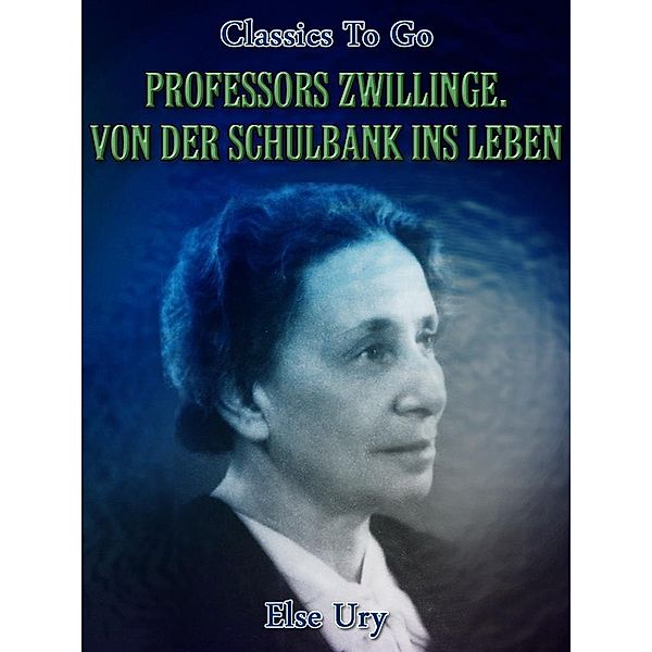 Professors Zwillinge. Von der Schulbank ins Leben, Else Ury