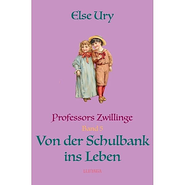 Professors Zwillinge: Von der Schulbank ins Leben, Else Ury