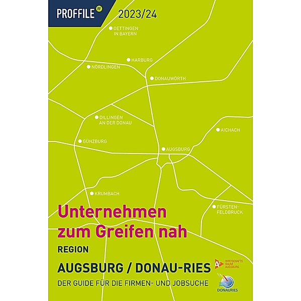 PROFFILE Firmenguide 2023/24 Region Augsburg / Donau-Ries, PROFFILE SMK Medien GmbH Co. Kg