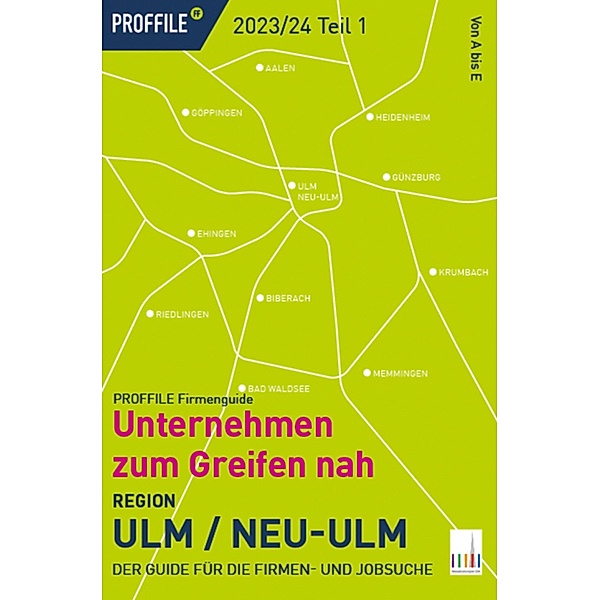 PROFFILE Firmenguide 2023/24 Region Ulm / Neu-Ulm - Teil 1 A bis E, Proffile Firmenguide