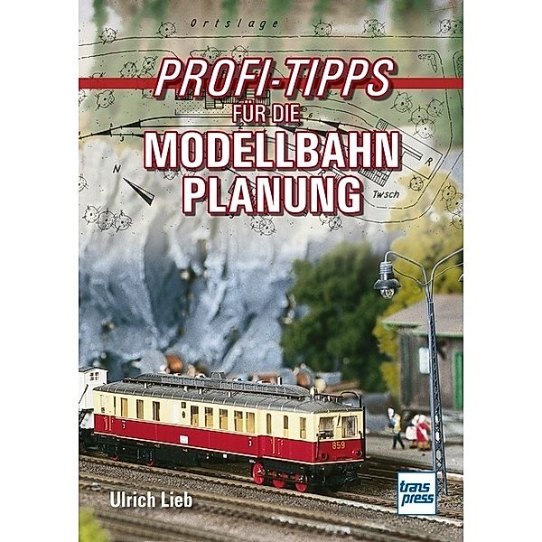 Profi-Tipps für die Modellbahn-Planung, Ulrich Lieb