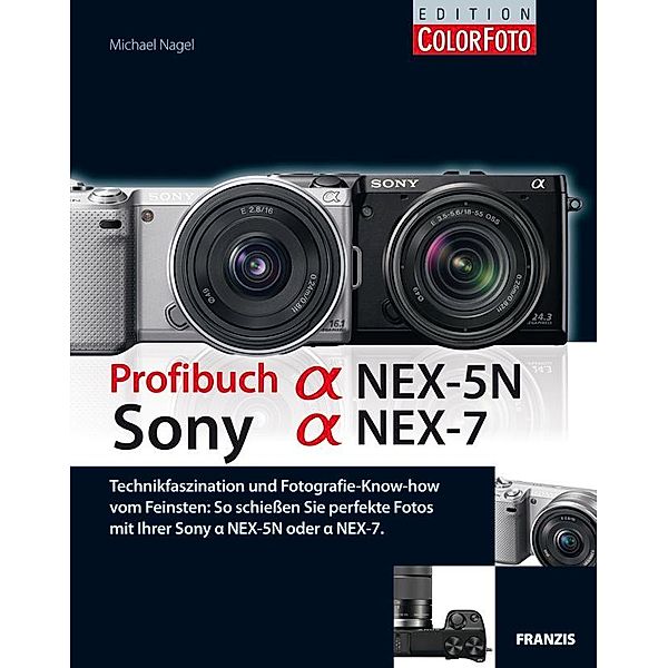 Profibuch Sony Alpha NEX-5N und Alpha NEX-7 / Profibuch, Michael Nagel