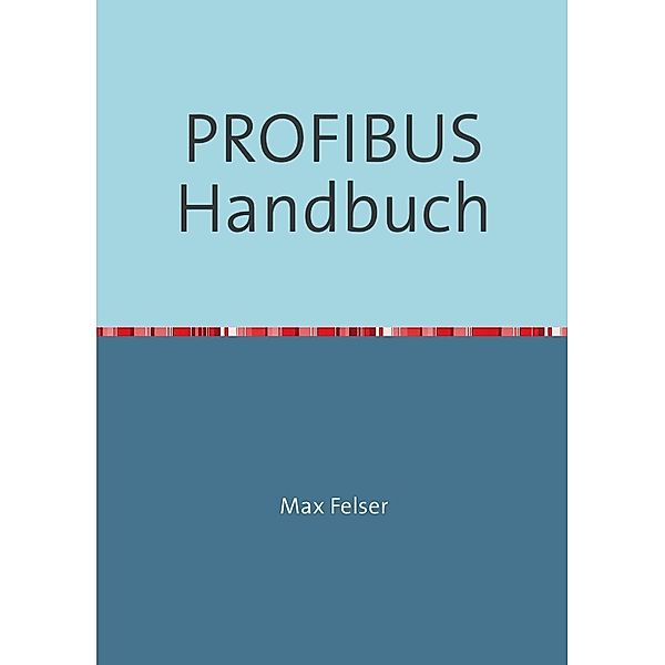 PROFIBUS Handbuch, Max Felser