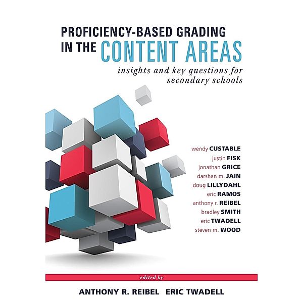 Proficiency-Based Grading in the Content Areas, Wendy Custable, Steven M. Wood, Justin Fisk, Jonathan Grice, Darshan M. Jain, Dough Lillydahl, Eric Ramo, Anthony R. Reibel, Bradley Smith, Eric Twadell