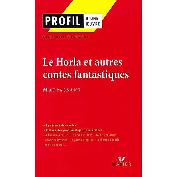 Profil - Maupassant (Guy de) : Le Horla et autres contes fantastiques / Profil d'une Oeuvre, Françoise Rachmuhl, Guy de Maupassant