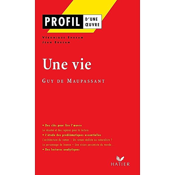 Profil - Maupassant (Guy de) : Une vie / Profil d'une Oeuvre, Véronique Ehrsam, Jean Ehrsam, Guy de Maupassant