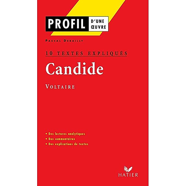 Profil - Voltaire : Candide : 10 textes expliqués / Profil d'une Oeuvre, Pascal Debailly, Voltaire