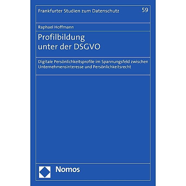Profilbildung unter der DSGVO / Frankfurter Studien zum Datenschutz Bd.59, Raphael Hoffmann