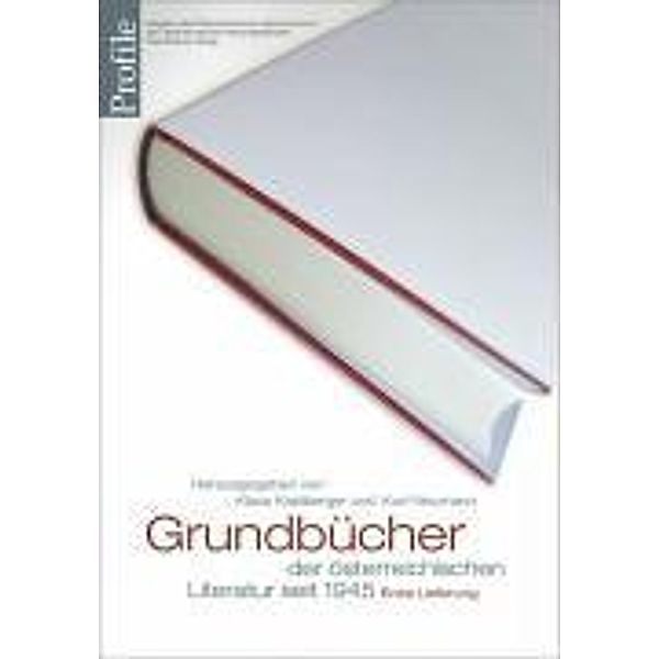 Profile: Bd.14 Grundbücher der österreichischen Literatur seit 1945, Klaus Amann, Michael Braun, Erich Demmer, Thomas Eder, Ria Endres, Konstanze Fliedl