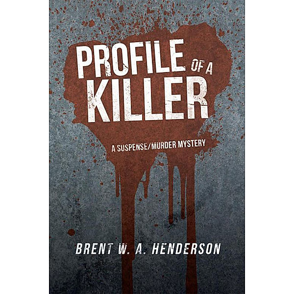 Profile of a Killer, Brent W.A. Henderson