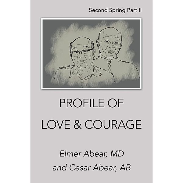 Profile of Love & Courage, Elmer Abear MD, Cesar Abear Ab