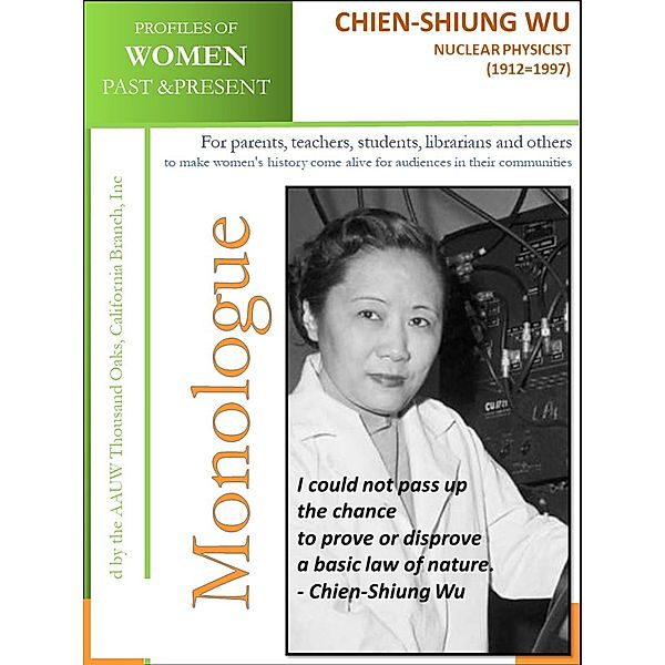 Profiles of Women Past & Present - Chien-Shiung Wu, Nuclear Physicist (1912 - 1997) / AAUW Thousand Oaks, California Branch, Inc, California Branch AAUW Thousand Oaks