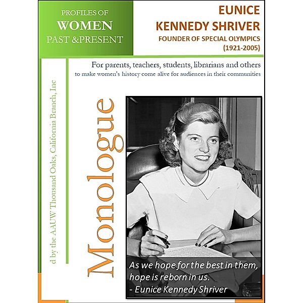 Profiles of Women Past & Present - Eunice Kennedy Shriver, Humanitarian, Founder of Special Olympics (1921 - 2009) / AAUW Thousand Oaks, California Branch, Inc, California Branch AAUW Thousand Oaks