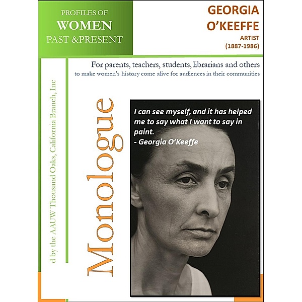 Profiles of Women Past & Present - Georgia O'Keeffe, Artist (1887 - 1986) / AAUW Thousand Oaks, California Branch, Inc, California Branch AAUW Thousand Oaks